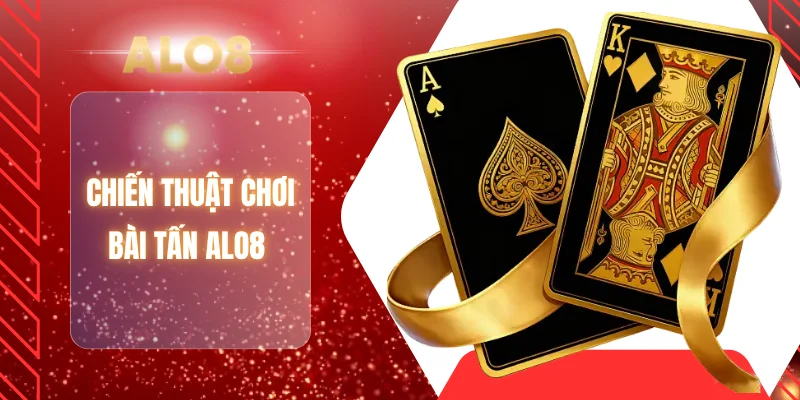 Chiến thuật chơi bài tấn ALO8 