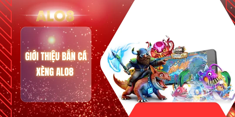 Giới thiệu bắn cá xèng ALO8
