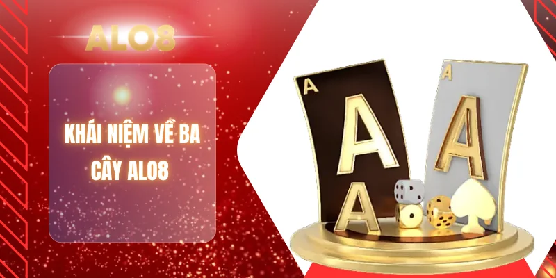 Khái niệm về ba cây ALO8