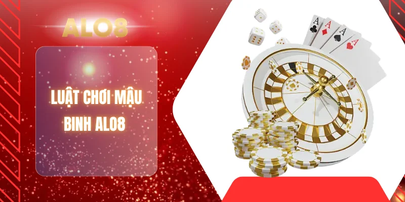 Luật chơi mậu binh ALO8