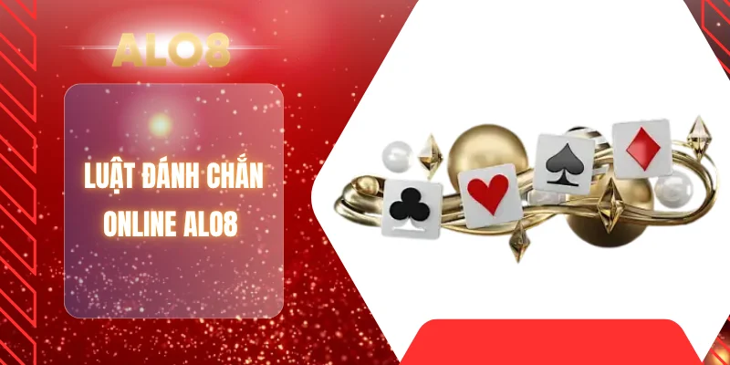 Luật đánh chắn Online ALO8 