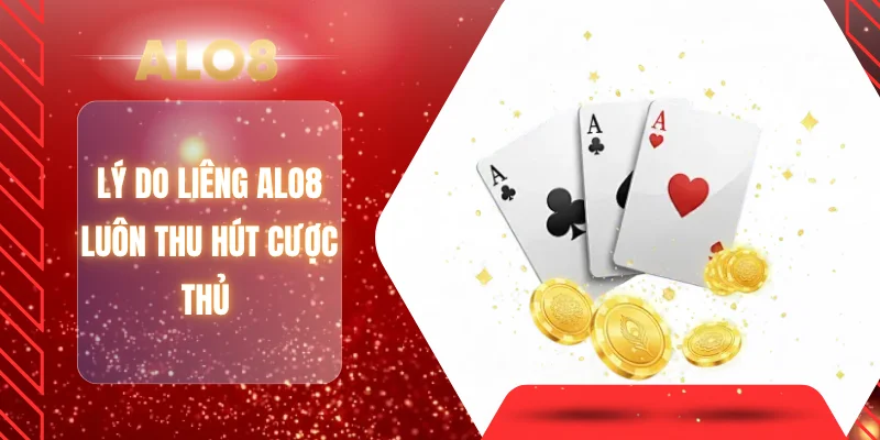 Lý do liêng ALO8 luôn thu hút cược thủ