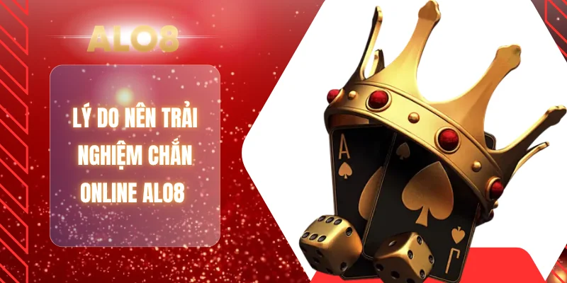 Lý do nên trải nghiệm chắn Online ALO8 