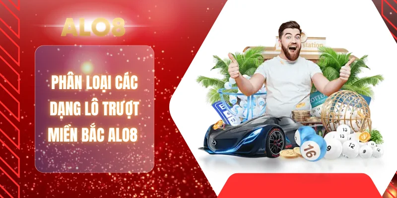 Phân loại các dạng lô trượt miền Bắc ALO8