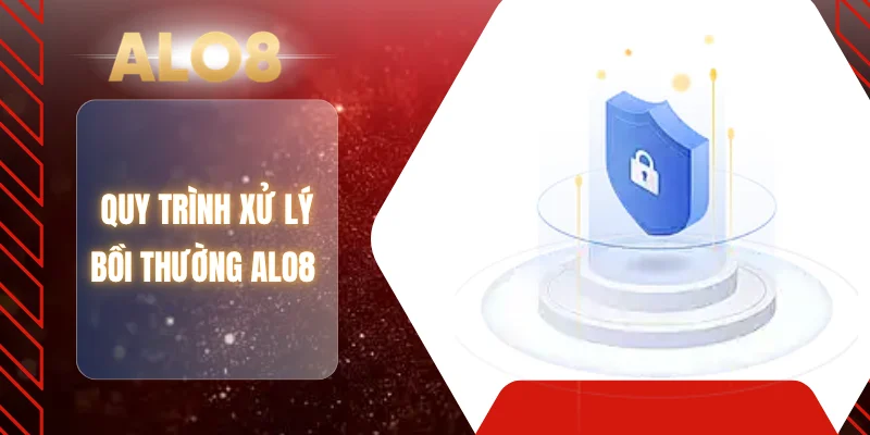 Quy trình xử lý bồi thường ALO8 