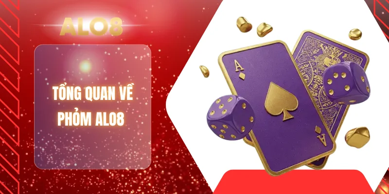 Tổng quan về phỏm ALO8