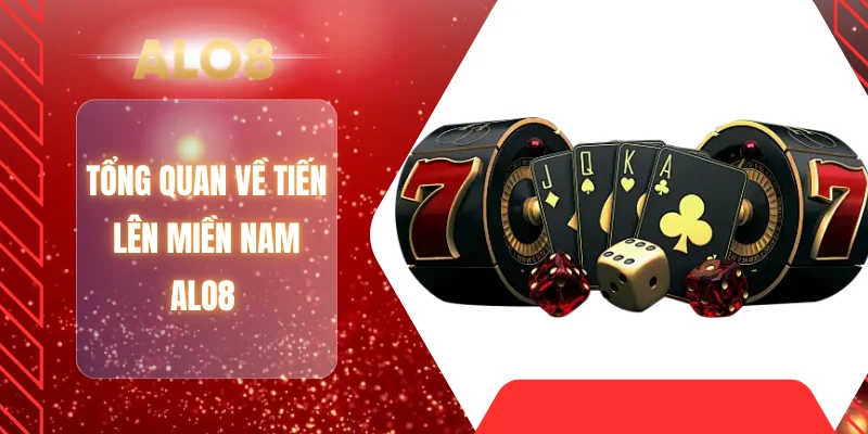 Tổng quan về tiến lên miền Nam ALO8