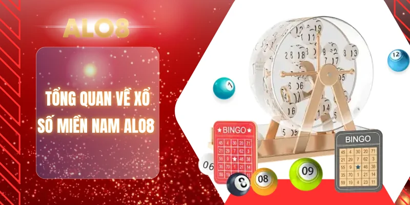 Tổng quan về xổ số miền Nam ALO8