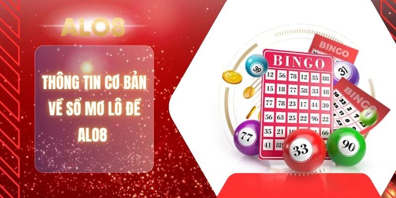 Thông tin cơ bản về sổ mơ lô đề ALO8