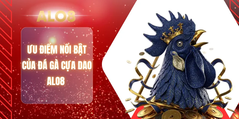Ưu điểm nổi bật của đá gà cựa dao ALO8